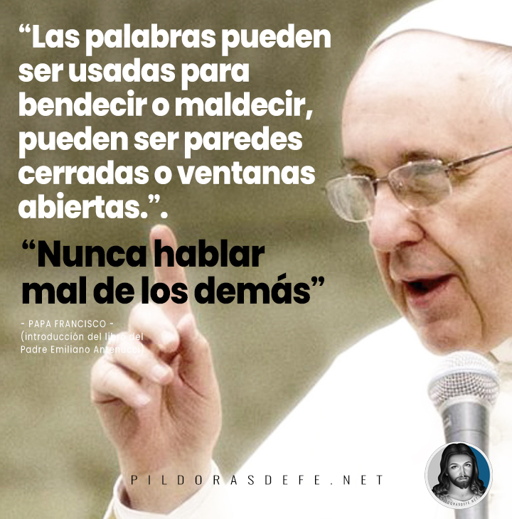 Papa Francisco: Las palabras pueden ser usadas para bendecir o maldecir. Nunca hablar mal de los demás